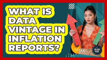 What Is Data Vintage In Inflation Reports? - Inflation Insight Channel