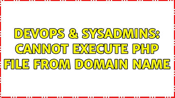 DevOps & SysAdmins: Cannot execute PHP file from domain name