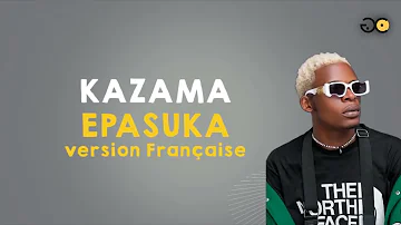 KAZAMA Epassouka (nzele) lyrics version Française
