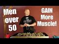 Men over 50...GAIN More Muscle!!! (Yes! It Can Be Done!)