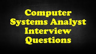 Computer Systems Analyst Interview Questions