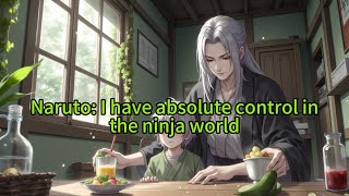 《Naruto: I have absolute control in the ninja world》