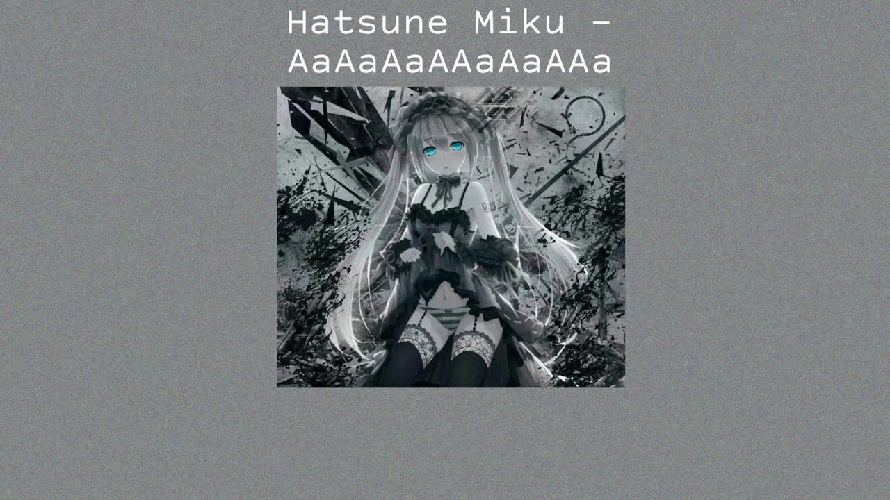 Hatsune Miku - AaAaAaAAaAaAAa (slowed)