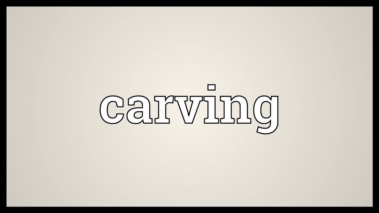 Carving Meaning YouTube