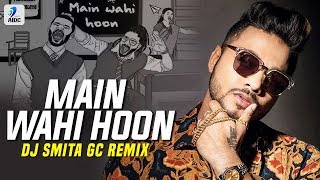 Main Wahi Hoon (Remix) | DJ Smita GC | RAFTAAR feat. KARMA | The School Song