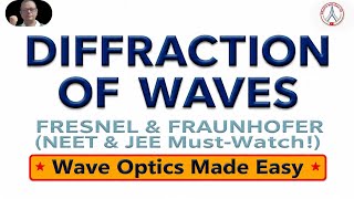 CLASS 12 WAVE OPTICS  - DIFFRACTION - FRESNEL AND FRAUN HOFFER DIFFRACTION