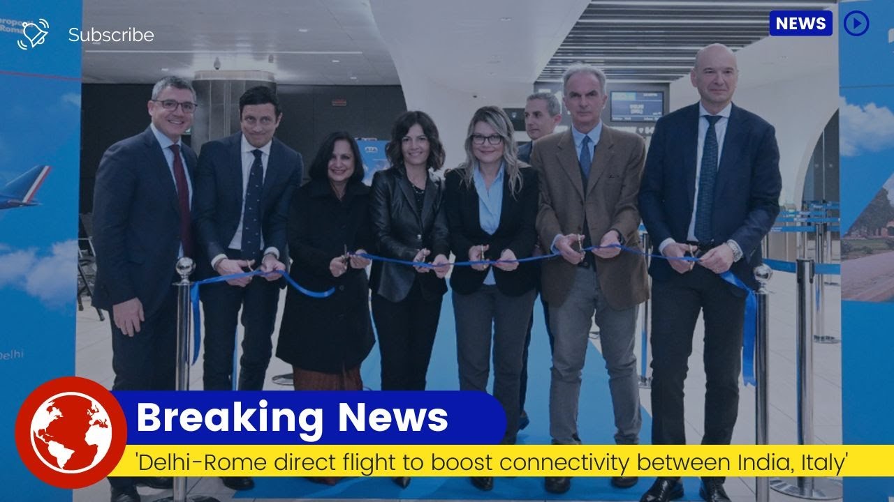 'Delhi-Rome direct flight to boost connectivity between India, Italy ...