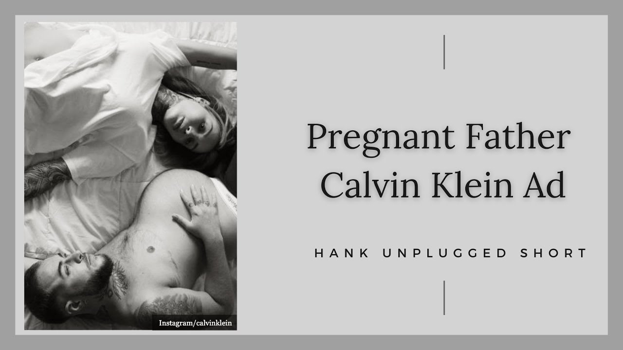 Pregnant Father Calvin Klein Ad (Hank Unplugged Short) - Christian Research  Institute