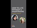 Gabriela Nguyen: How To Live Without a Smartphone