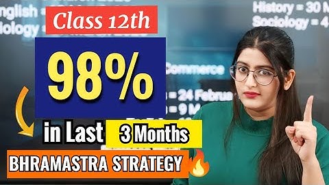 Class 12- Last 3 Months 🔥| Bhramastra Strategy To Score 98% 
