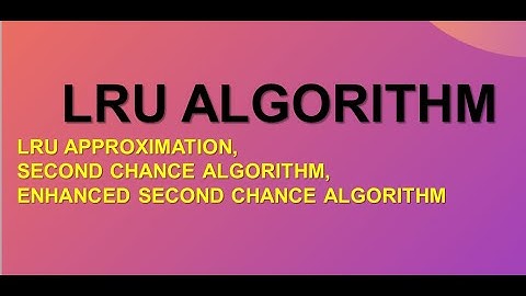 LEAST RECENTLY  USED(LRU), LRU Approximation, Second Chance and Enhanced Second Chance Algorithm
