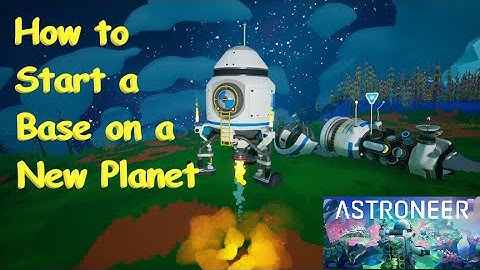 Astroneer - How to Start a Base on a New Planet