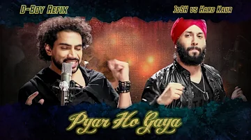 JoSH vs Hard Kaur - Pyar Ho Gaya (D-Boy Refix)
