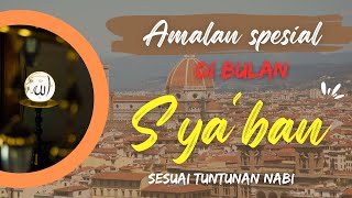 3 Amalan Sunnah Yang Paling Utama Di Bulan Syaban Sesuai Tuntunan Nabi