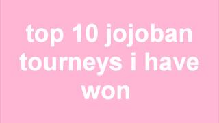 top 10 jojoban tourneys i have won