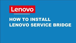 how to - install lenovo service bridge (2023 update)