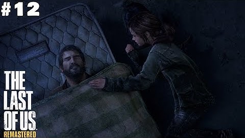 The Last of Us Remastered Ps4 Fat - Walkthrough Part 12, No Commentary