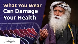 Why The Kind of Clothes You Wear Matter | Sadhguru