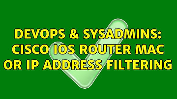 DevOps & SysAdmins: Cisco IOS router MAC or IP address filtering (3 Solutions!!)
