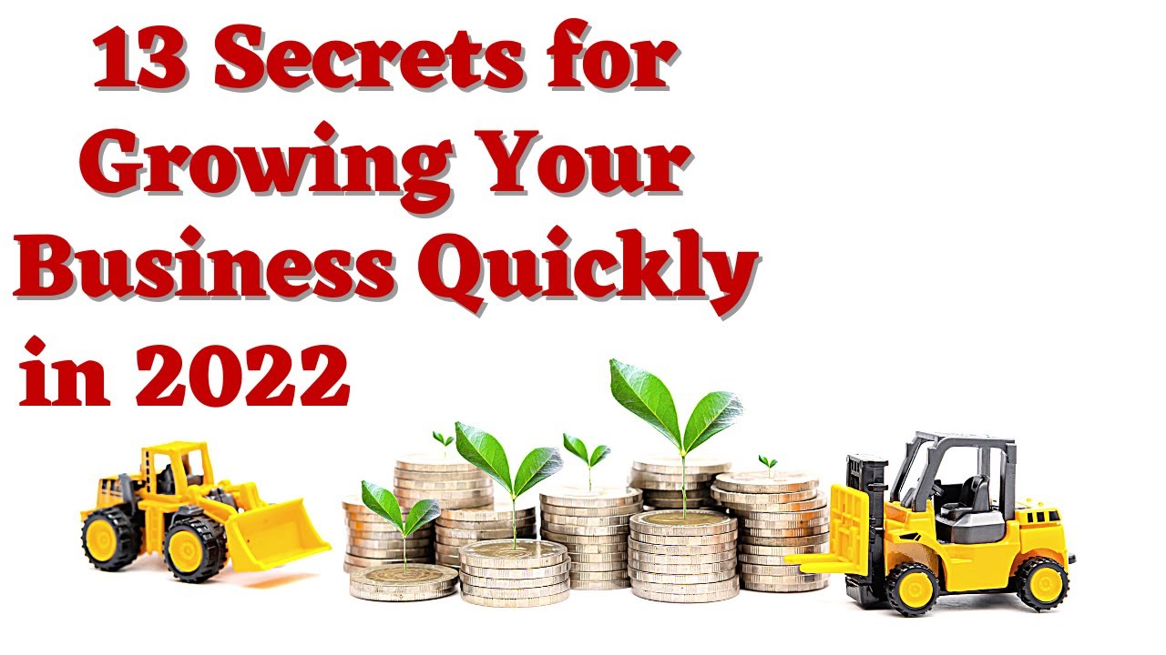 13 Secret for Growing Your Business Quickly in 2022