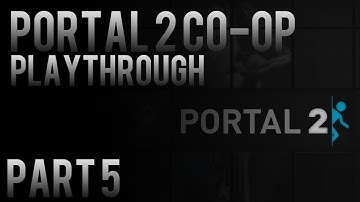 Portal 2 Co-op Playthrough Pt.5 [XBOX360/PS3/PC] (720p HD)