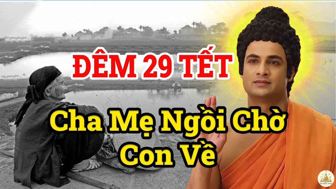 Đêm Hai Chín Tết Ngồi Bên Cha Mẹ Già - Lời Phật Dạy Về Hiếu Đạo Trước Khi Quá Muộn