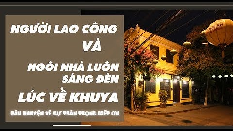 Người lao công và ngôi nhà sáng đèn lúc về khuya| Witdaily| Câu chuyện nội tâm