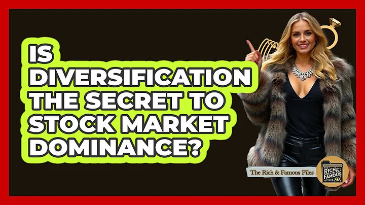 Is Diversification The Secret To Stock Market Dominance? - The Rich And Famous Files