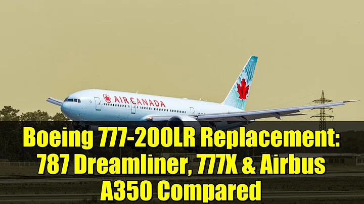 Boeing 777-200LR Replacement: 787 Dreamliner, 777X & Airbus A350 Compared