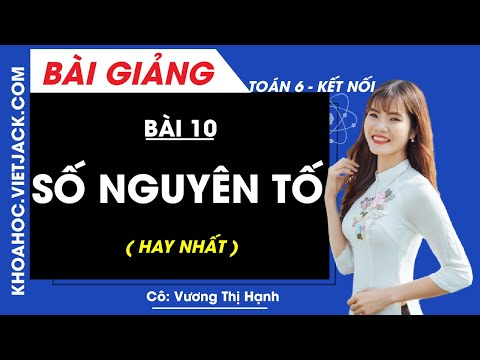 Video Số nguyên tố - Bài 10 - Toán lớp 6 - Kết nối tri thức... - youtube