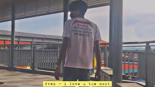 i love u the most - fred ( repeat until death by Novo Amor remake ) official audio