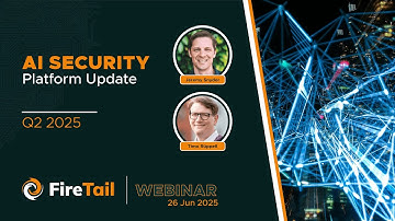 AI Security: FireTail Platform Update Q2 2025 - Free Webinar