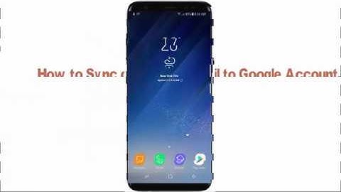 Samsung Galaxy S8 or S8 + : How to Sync or Unsync Email to Google Account
