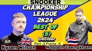 Kyren Wilson vs Noppon Saengkham | Snooker Championship League | 2024 Best of 5 | Part-3 Frame-5 |