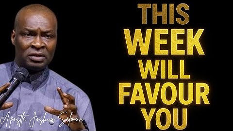THIS WEEK WILL FAVOUR YOU AND YOUR FAMILY -APOSTLE JOSHUA SELMAN 
