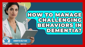 How To Manage Challenging Behaviors In Dementia? - Dementia Help Hub