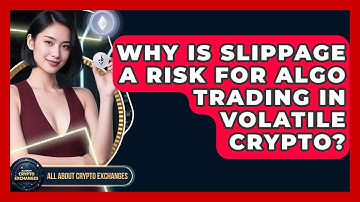 Why Is Slippage A Risk For Algo Trading In Volatile Crypto? - All About Crypto Exchanges
