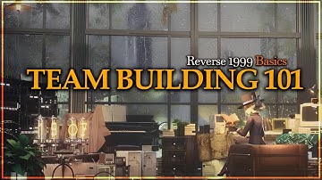 How to build a team (Team building Guide) | Reverse: 1999 Basics #2