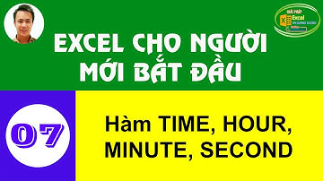 Hà Quang Dương|Học Excel cho người mới bắt đầu 07| Hàm TIME, HOUR, MINUTE, SECOND