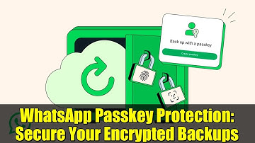 WhatsApp Passkey Protection: Secure Your Encrypted Backups