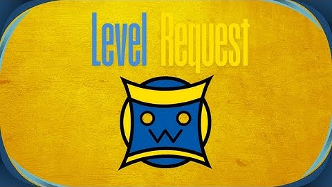 Geometry dash level requests #12 (350 subs?)