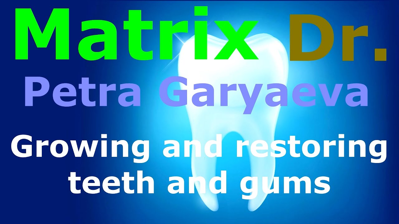 Matrix of Dr. Peter Garyaev. Growing and restoring teeth and gums ...