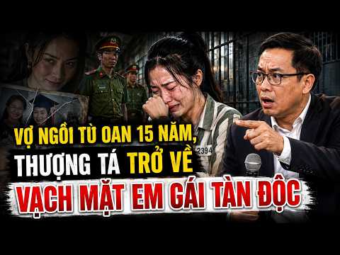 VỢ NGỒI T.Ù OAN 15 NĂM, THƯỢNG T.Á TRỞ VỀ VẠCH MẶT EM GÁI TÀN ĐỘC