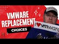 My vmware replacement choices