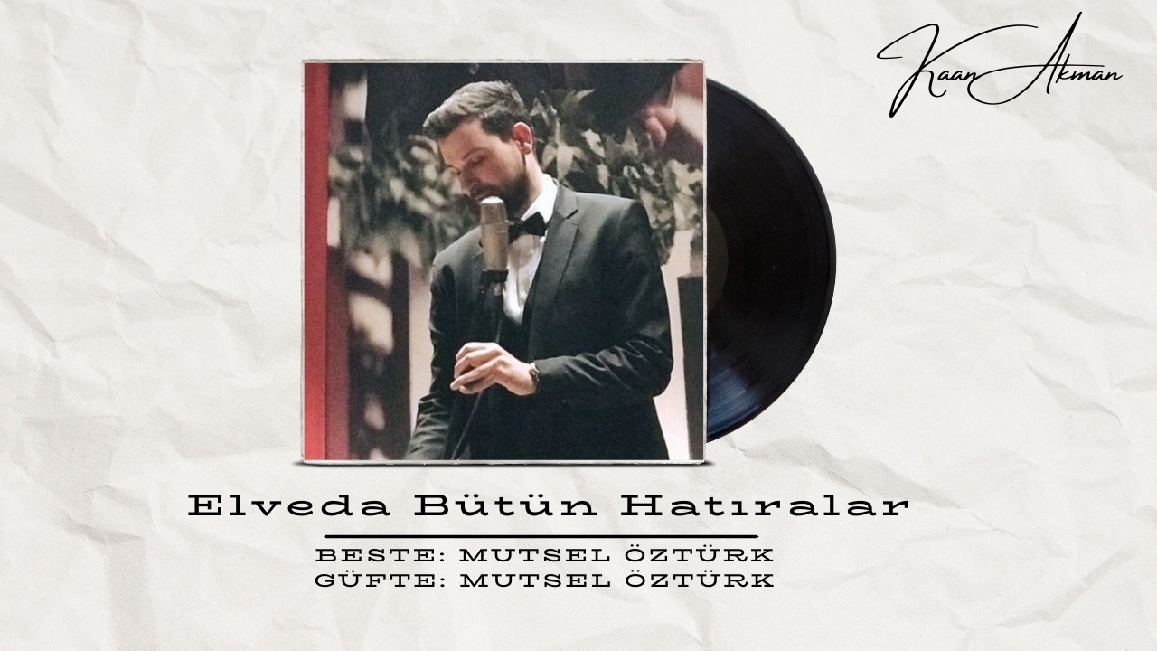 Elveda Bütün Hatıralar, Beste&Güfte: Mutsel Öztürk