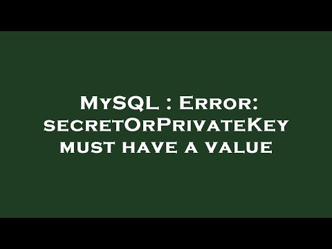 MySQL : Error: secretOrPrivateKey must have a value