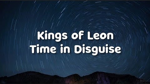 Kings of Leon - Time in Disguise (Lyrics)