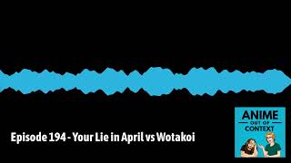 Anime Out of Context - Episode 194 - Your Lie in April vs Wotakoi