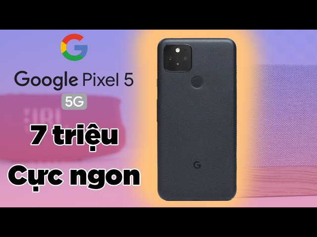 Google Pixel 5 - QUÁ NGON trong phân khúc 7 triệu!