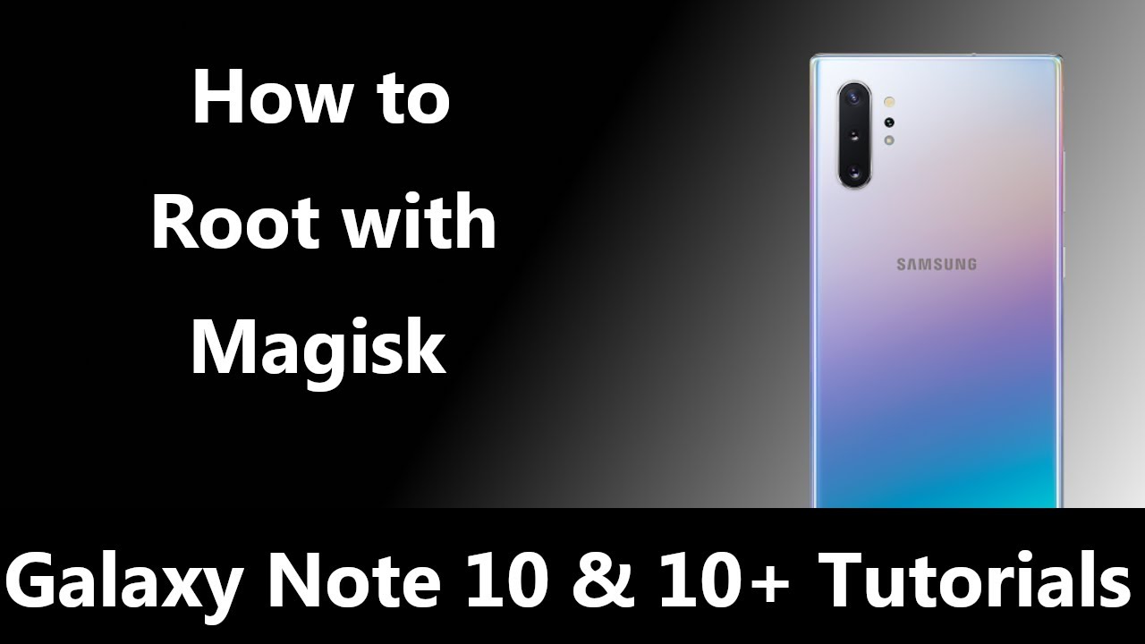 How To Root The Samsung Galaxy Note 10 With Magisk?